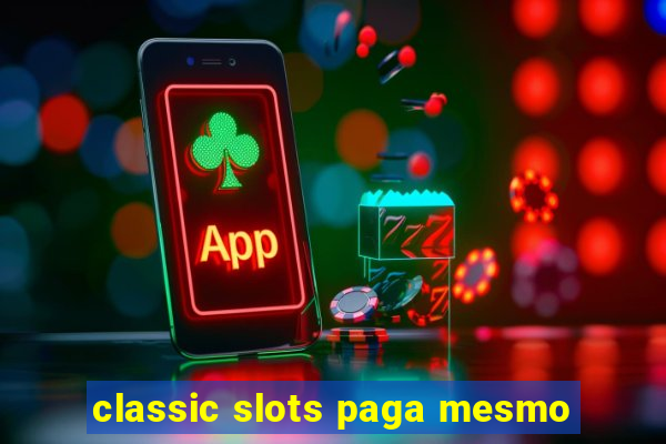 classic slots paga mesmo